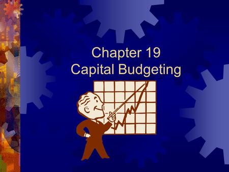 Chapter 19 Capital Budgeting Basic Concepts I. Cash flow Cash inflow+Cash outflow = Net cash flow Cash surplus/ Cash deficit.