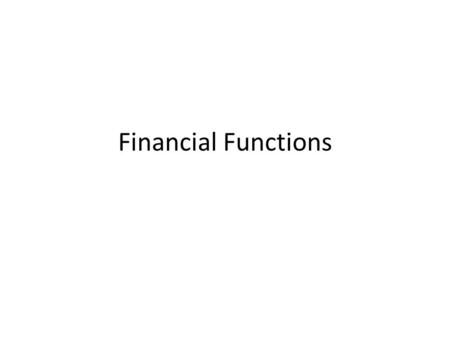 Financial Functions. Working with Loans and Investments =PMT(rate, nper, pv, [fv=0] [type=0]) =FV(rate, nper, pmt, [pv=0] [type=0]) =NPER(rate, pmt, pv,