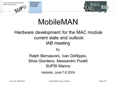Apu, IDe, 2004.06.07MobileMAN meeting, HelsinkiPage 1/18 MobileMAN Hardware development for the MAC module current state and outlook IAB meeting By Ralph.