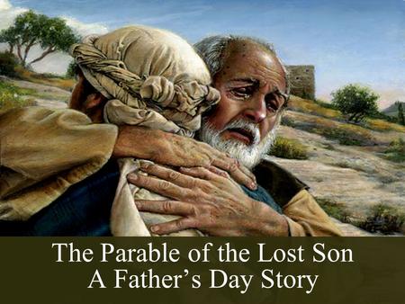 The Parable of the Lost Son A Father’s Day Story.