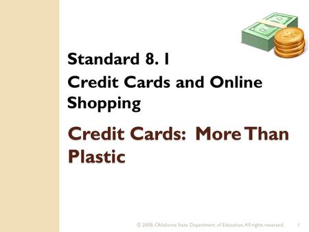 © 2008. Oklahoma State Department of Education. All rights reserved.1 Credit Cards: More Than Plastic Standard 8. 1 Credit Cards and Online Shopping.