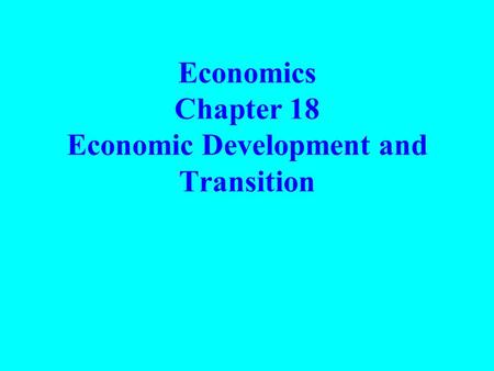 Economics Chapter 18 Economic Development and Transition