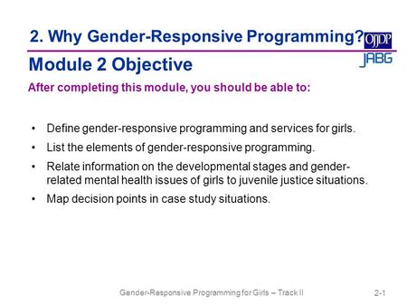 Gender-Responsive Programming for Girls – Track II Define gender-responsive programming and services for girls. List the elements of gender-responsive.