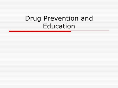 Drug Prevention and Education. GOALS FOR DRUG PREVENTION  TO PREVENT DRUG USE FROM BEING INITIATED  TO MINIMIZE THE RISKS OF DRUGS TO THE USER  TO.