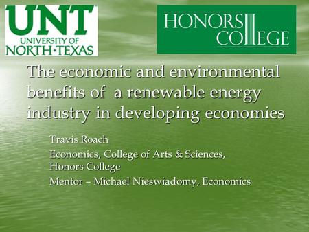 The economic and environmental benefits of a renewable energy industry in developing economies Travis Roach Economics, College of Arts & Sciences, Honors.