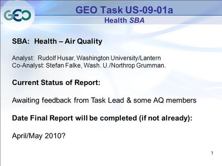 1 GEO Task US-09-01a Health SBA SBA: Health – Air Quality Analyst: Rudolf Husar, Washington University/Lantern Co-Analyst: Stefan Falke, Wash. U./Northrop.