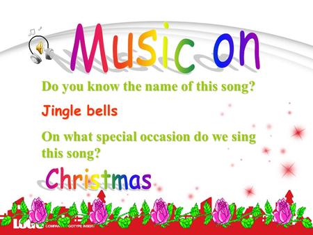 Music on Christmas Do you know the name of this song? Jingle bells