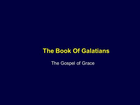 The Book Of Galatians The Gospel of Grace.