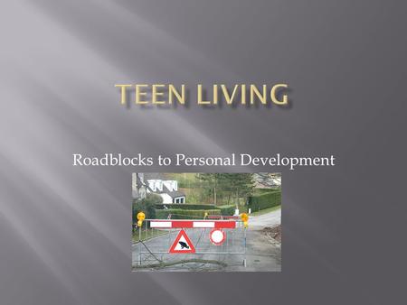 Roadblocks to Personal Development.  Health Issues  Substance Abuse - the overindulgence in and dependence of a drug or other chemical leading to effects.