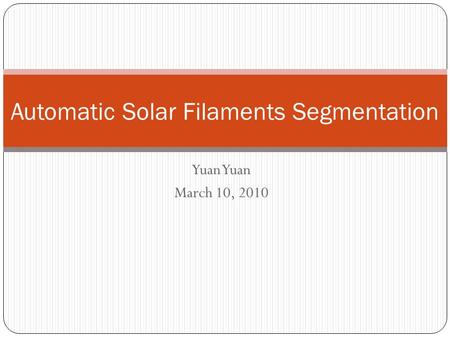 Yuan March 10, 2010 Automatic Solar Filaments Segmentation.