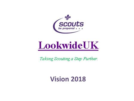 Vision 2018. The Purpose: Scouting exists to actively engage and support young people in their personal development, empowering them to make a positive.
