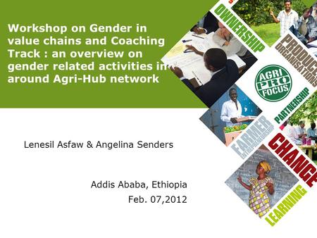 Workshop on Gender in value chains and Coaching Track : an overview on gender related activities in around Agri-Hub network Lenesil Asfaw & Angelina Senders.