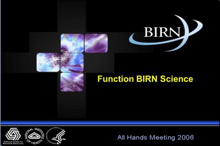 Function BIRN Science. FBIRN Goals Develop multi-site functional neuroimaging tools. Develop the capability to analyze, as a single data set, data acquired.