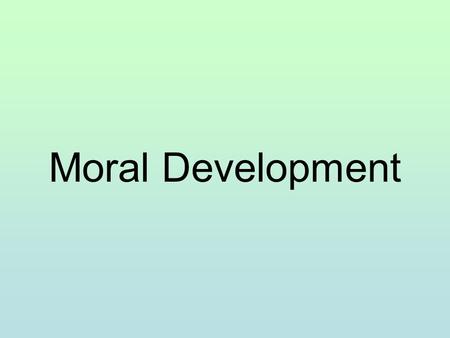 Moral Development. Kohlberg’s Theory of Moral Development Assessed moral reasoning by posing hypothetical moral dilemmas and examining the reasoning behind.