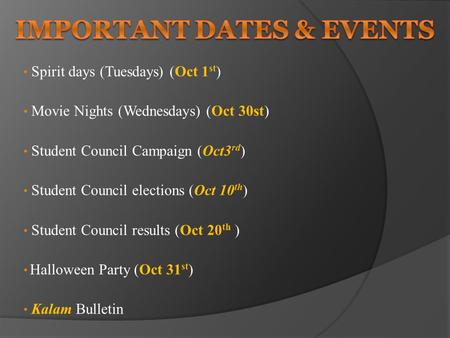 Spirit days (Tuesdays) (Oct 1 st ) Movie Nights (Wednesdays) (Oct 30st) Student Council Campaign (Oct3 rd ) Student Council elections (Oct 10 th ) Student.