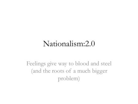 Nationalism:2.0 Feelings give way to blood and steel (and the roots of a much bigger problem)