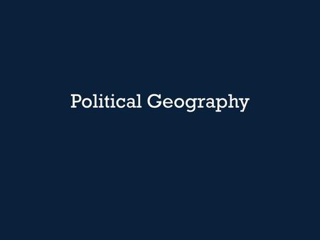 Political Geography. To review from yesterday… State: An independent, bounded, and internationally recognized territory with full sovereignty over the.