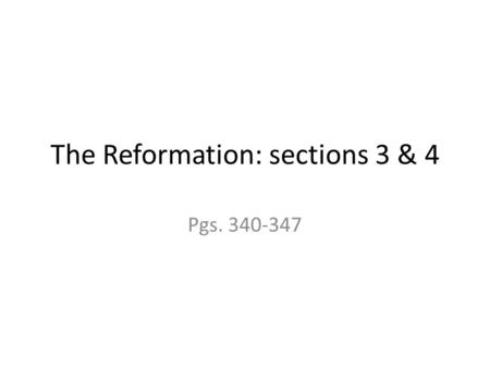 The Reformation: sections 3 & 4 Pgs. 340-347. Religious Division Division within Europe = inside narrow column 1.In the 1500’s, almost all Europeans were.