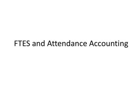 FTES and Attendance Accounting. FTES calculations are defined in the California Code of Regulations Title 5 and the California Community College Student.