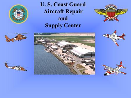 U. S. Coast Guard Aircraft Repair and Supply Center.