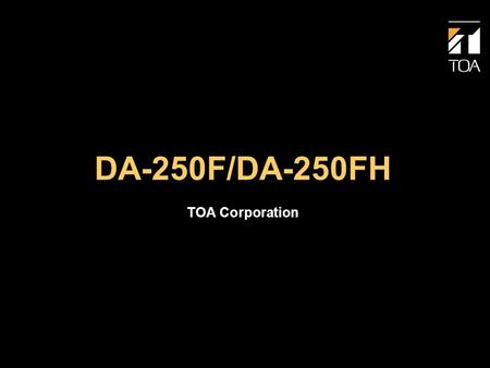 DA-250F/DA-250FH TOA Corporation. Features DA Series Multi-channel Digital Amplifiers.