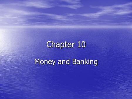 Chapter 10 Money and Banking Money Money is anything that serves 3 purposes: Money is anything that serves 3 purposes: –Medium of Exchange – used when.