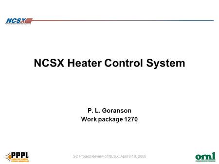 SC Project Review of NCSX, April 8-10, 2008 NCSX Heater Control System P. L. Goranson Work package 1270.