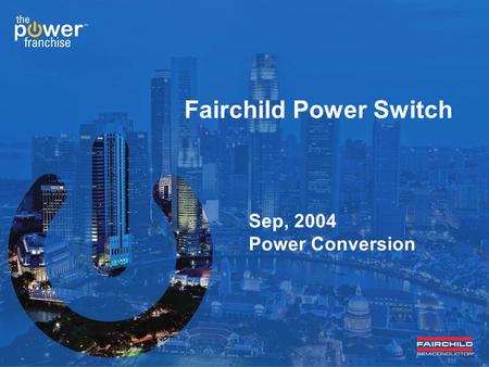 Fairchild Power Switch Sep, 2004 Power Conversion.