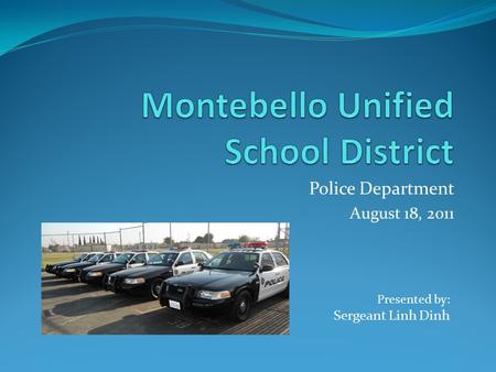 Police Department August 18, 2011 Presented by: Sergeant Linh Dinh.