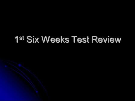 1st Six Weeks Test Review