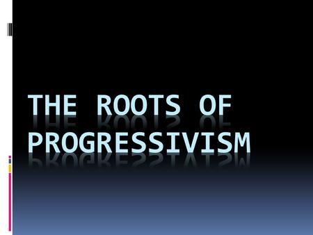 The Roots of Progressivism