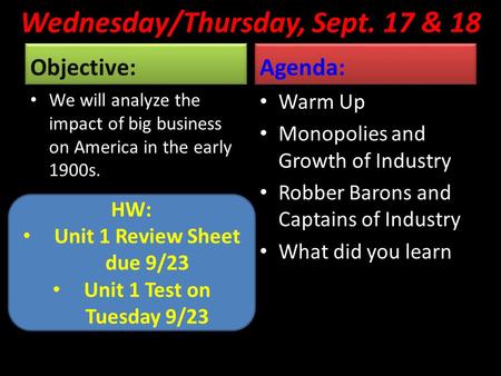 Wednesday/Thursday, Sept. 17 & 18 Objective: We will analyze the impact of big business on America in the early 1900s. Agenda: Warm Up Monopolies and Growth.