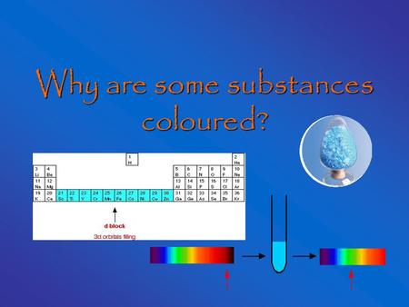Why are some substances coloured?