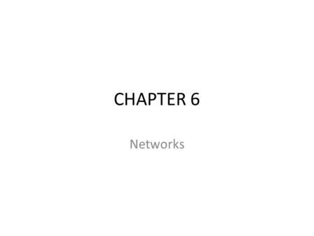 CHAPTER 6 Networks. CHAPTER OUTLINE 6.1 What Is a Computer Network? 6.2 Network Fundamentals 6.3 The Internet and the World Wide Web 6.4 Network Applications.