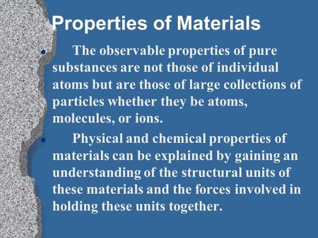 Properties of Materials l The observable properties of pure substances are not those of individual atoms but are those of large collections of particles.
