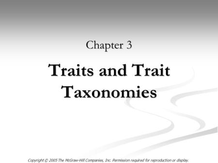 Copyright © 2005 The McGraw-Hill Companies, Inc. Permission required for reproduction or display. Traits and Trait Taxonomies Chapter 3.