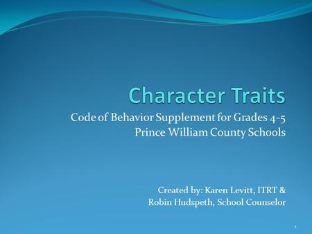 Code of Behavior Supplement for Grades 4-5 Prince William County Schools Created by: Karen Levitt, ITRT & Robin Hudspeth, School Counselor 1.