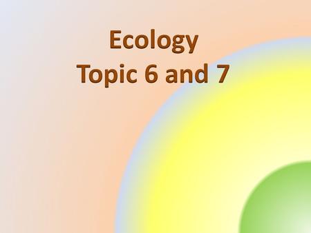 Ecology Topic 6 and 7.