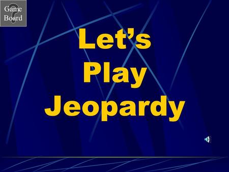 Let’s Play Jeopardy.