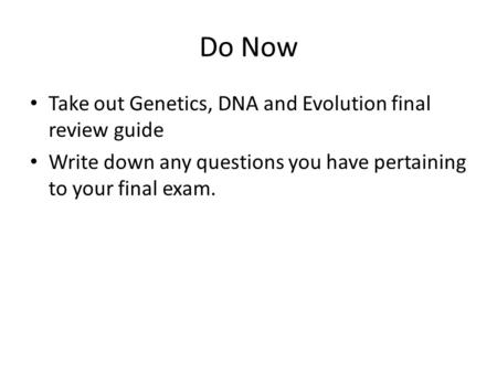Do Now Take out Genetics, DNA and Evolution final review guide