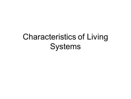 Characteristics of Living Systems