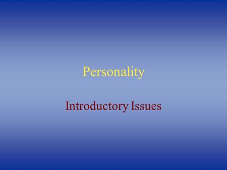 Personality Introductory Issues. Personality Defined  Personality is the set of psychological traits and mechanisms within the individual that is organized.