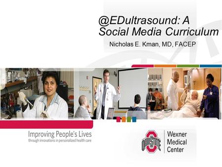 @EDultrasound: A Social Media Curriculum Nicholas E. Kman, MD, FACEP.