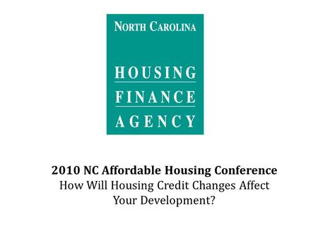 2010 NC Affordable Housing Conference How Will Housing Credit Changes Affect Your Development?