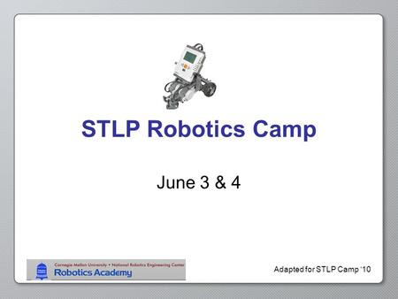 Adapted for STLP Camp ‘10 STLP Robotics Camp June 3 & 4.