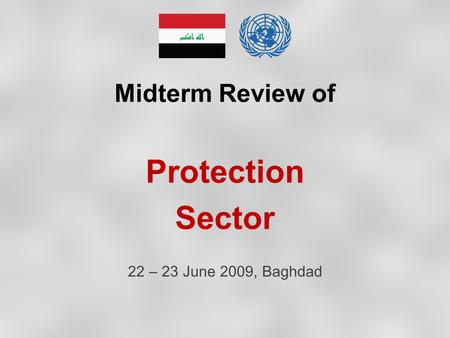 Midterm Review of Protection Sector 22 – 23 June 2009, Baghdad.