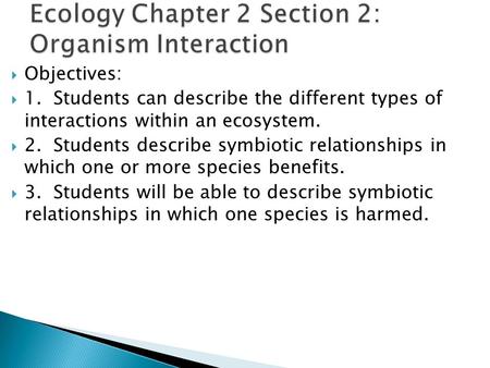 Ecology Chapter 2 Section 2: Organism Interaction