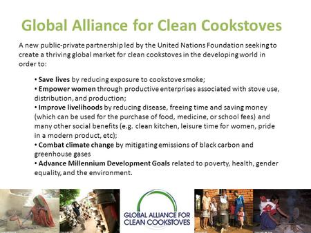A new public-private partnership led by the United Nations Foundation seeking to create a thriving global market for clean cookstoves in the developing.