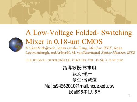 1 A Low-Voltage Folded- Switching Mixer in 0.18-um CMOS Vojkan Vidojkovic, Johan van der Tang, Member, IEEE, Arjan Leeuwenburgh, andArthur H. M. van Roermund,