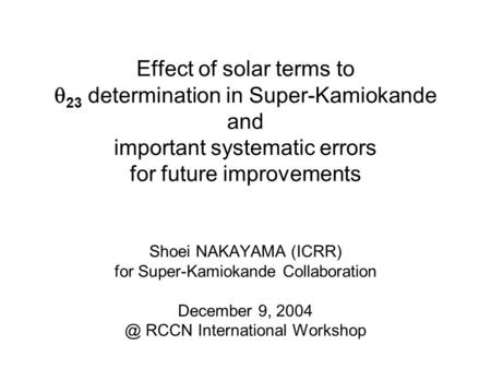 Shoei NAKAYAMA (ICRR) for Super-Kamiokande Collaboration December 9, RCCN International Workshop Effect of solar terms to  23 determination in.